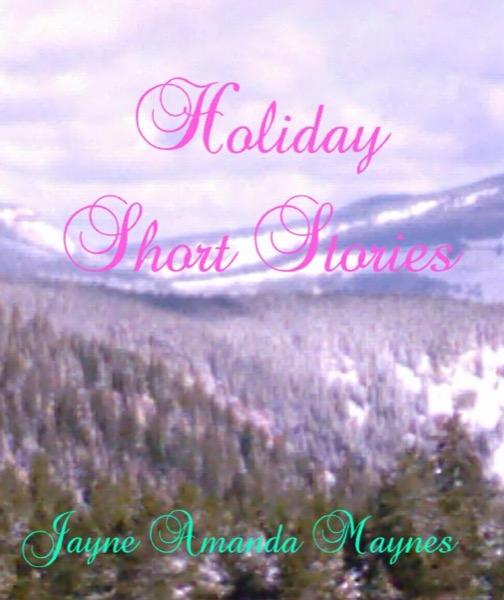 Holiday Short Stories by Jayne Amanda Maynes