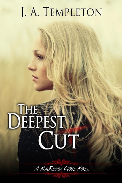 The Deepest Cut,  (MacKinnon Curse series, book 1) by J.A. Templeton