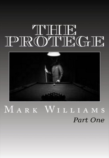 The Protege: Part I by Mark Williams