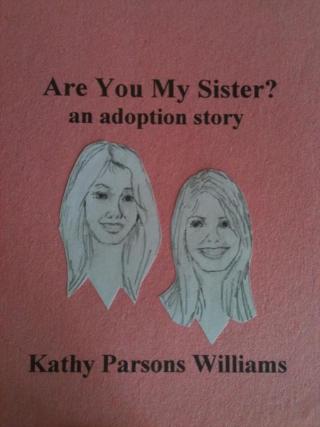 Are You My Sister? an adoption story by Kathy Parsons Williams