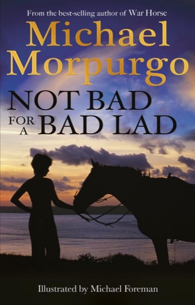 Not Bad for a Bad Lad by Michael Morpurgo