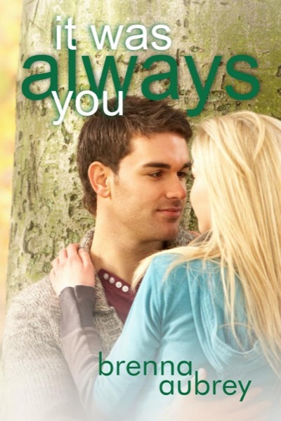 It Was Always You by Brenna Aubrey