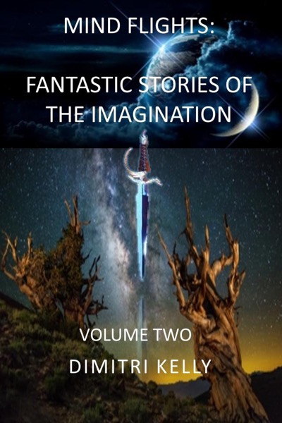 Mind Flights: Fantastic Stories of the Imagination, Volume Two by Dimitri Kelly