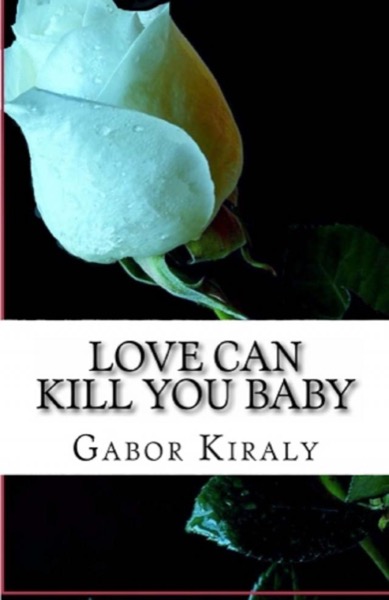 Love Can Kill You Baby by Gabor Kiraly