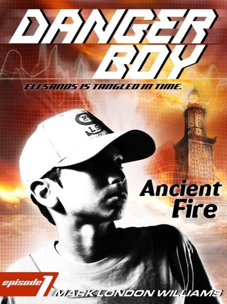 Ancient Fire (Danger Boy Series #1) by Mark London Williams