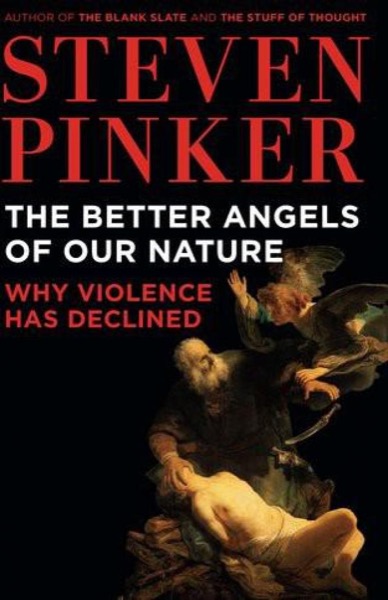 The Better Angels of Our Nature: Why Violence Has Declined by Steven Pinker