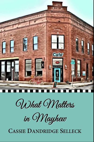 What Matters in Mayhew (The Beanie Bradsher Series Book 1) by Cassie Dandridge Selleck