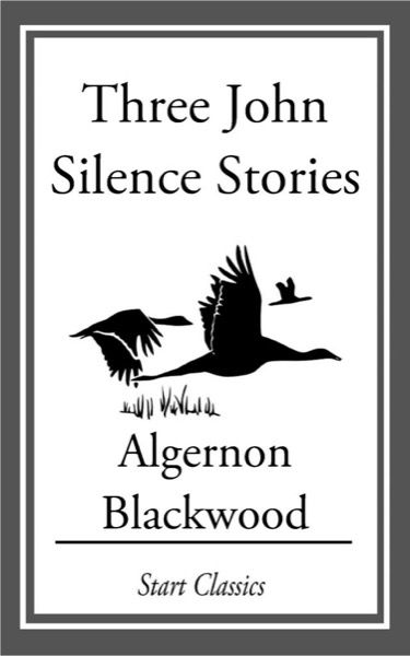 Three John Silence Stories by Algernon Blackwood