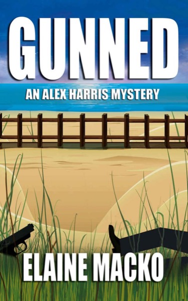 Gunned: An Alex Harris Mystery by Elaine Macko