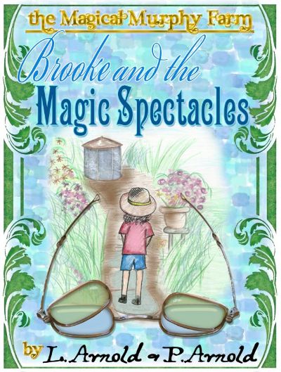 Brooke and the Magic Spectacles (Magical Murphy Farm Series 1) by Patricia Arnold & Lisa Arnold