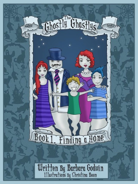 The Ghostly Ghastlys Book 1: Finding A Home by Barbara Godwin