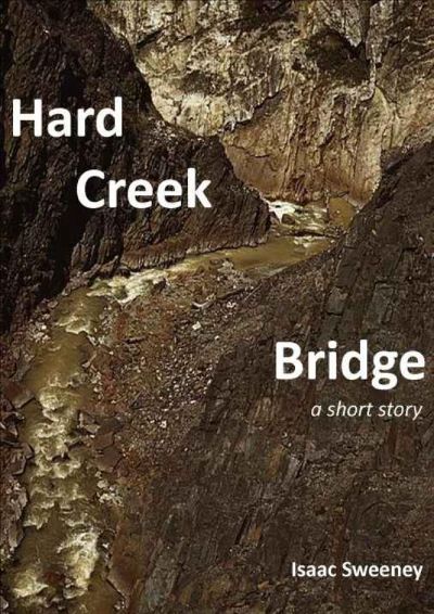 Hard Creek Bridge: a short story by Isaac Sweeney