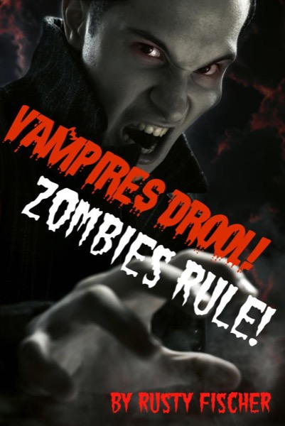 Vampires Drool! Zombies Rule! A YA Paranormal Novel by Rusty Fischer