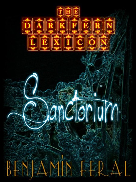 The Darkfern Lexicon Book 2 - Sanctorium by Benjamin Feral