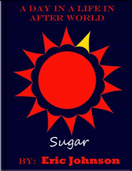 A Day in a Life In After World: Sugar by Eric Johnson