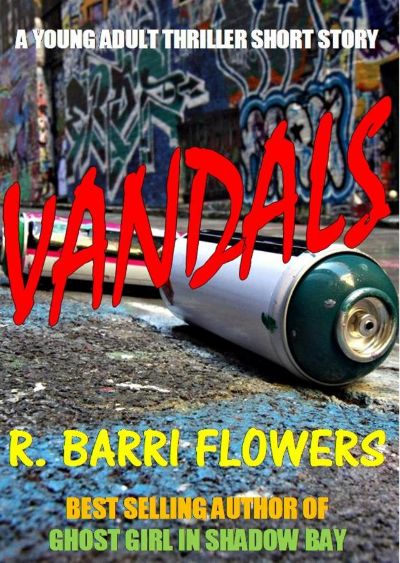 Vandals (A Young Adult Thriller Short Story) by R. Barri Flowers