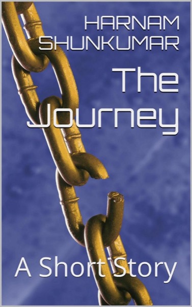 The Journey - A Short Story by Harnam Shunkumar