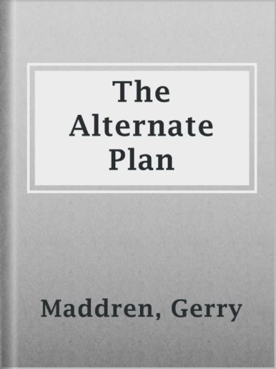 The Alternate Plan by Gerry Maddren