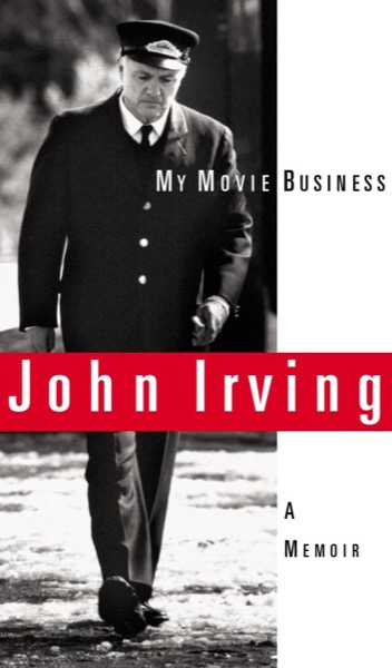 My Movie Business: A Memoir by John Irving