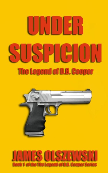 Under Suspicion - The Legend of D.B. Cooper by James Olszewski