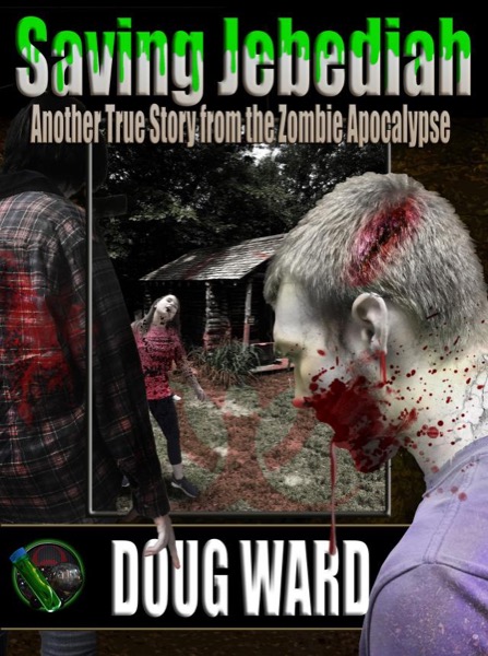 Saving Jebediah;  Another True Story from the Zombie Apocalypse by Doug Ward