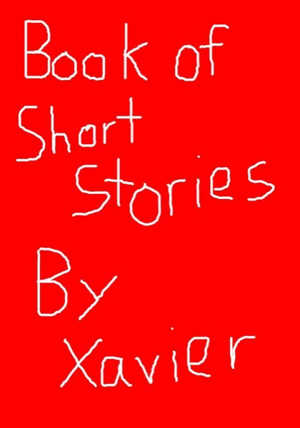 Xavier Hawken's Short Story Collection by Xavier Hawken