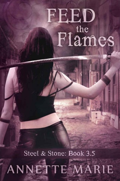 Feed the Flames (Steel & Stone) by Annette Marie