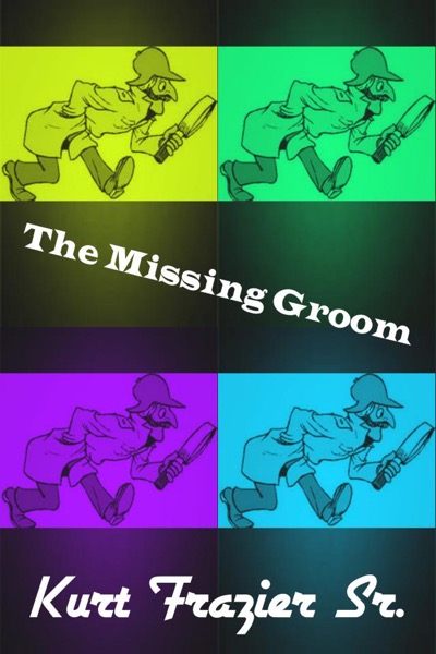 The Missing Groom by Kurt Frazier, Sr