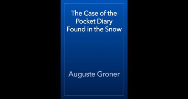 The Case of the Pocket Diary Found in the Snow by Auguste Groner