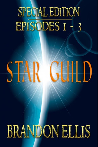 Star Guild: Episodes 1 - 3 (Star Guild Saga) by Brandon Ellis