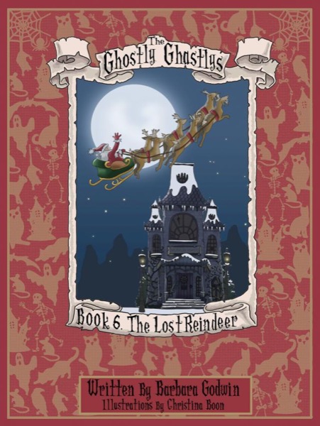 The Ghostly Ghastlys Book 6: The Lost Reindeer by Barbara Godwin