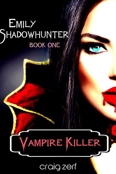 Emily Shadowhunter - Book 1: VAMPIRE KILLER by Craig Zerf