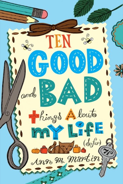 Ten Good and Bad Things About My Life by Ann M. Martin