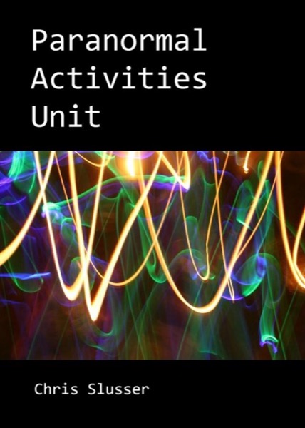 Paranormal Activities Unit by Chris Slusser