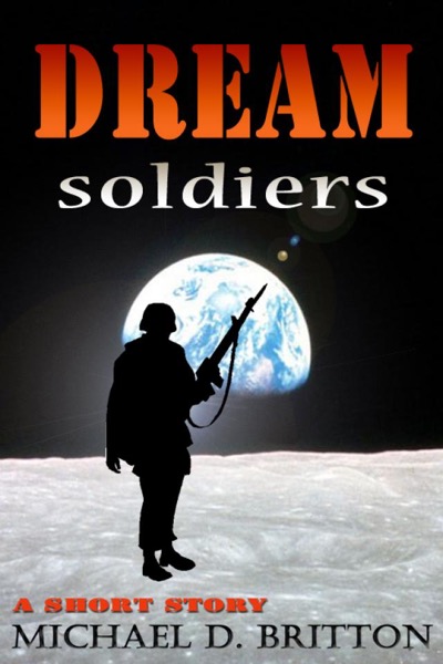 Dream Soldiers by Michael D. Britton