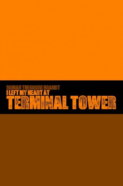 I Left My Heart at Terminal Tower by Roman Theodore Brandt