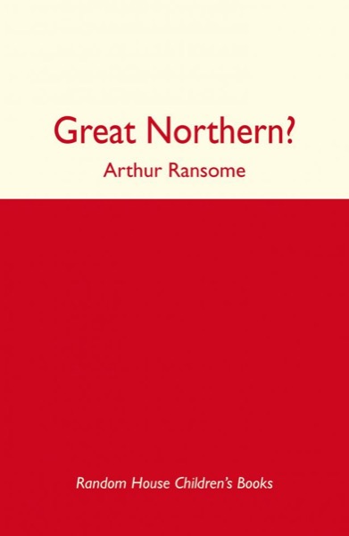 Great Northern? by Arthur Ransome