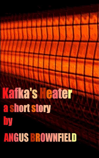 Kafka's Heater by Angus Brownfield