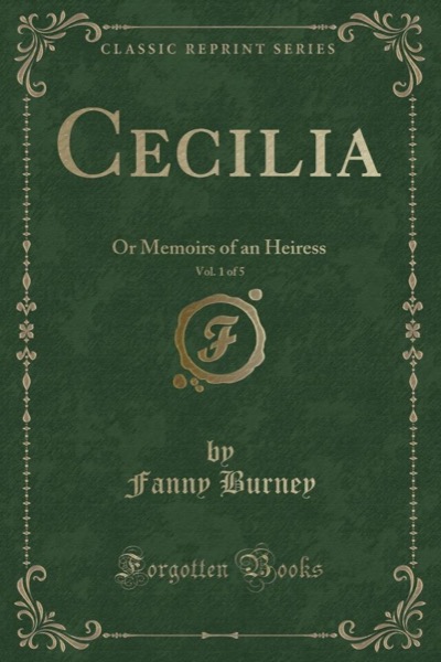 Cecilia; Or, Memoirs of an Heiress — Volume 1 by Fanny Burney