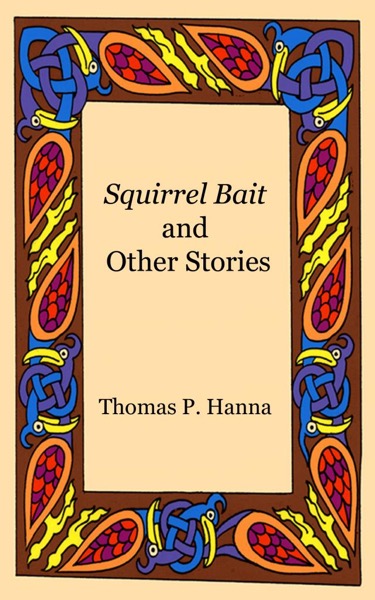 Squirrel Bait and Other Stories by Thomas P. Hanna