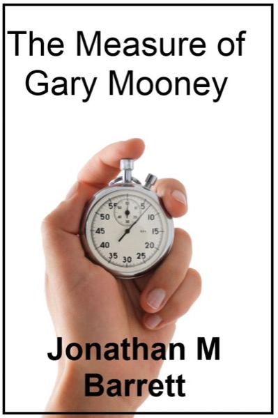 The Measure of Gary Mooney by Jonathan M Barrett