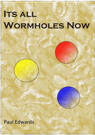 Its All Wormholes Now by Paul Edwards