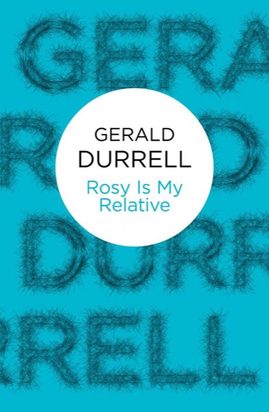 Rosy Is My Relative by Gerald Durrell