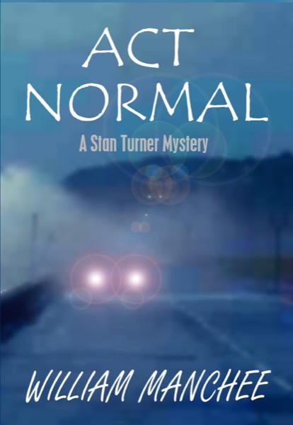 Act Normal, A Stan Turner Mystery Vol 9 by William Manchee