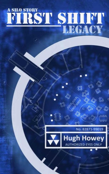 First Shift: Legacy by Hugh Howey