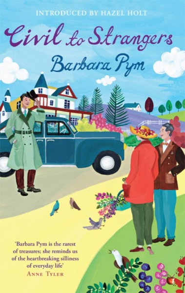 Civil to Strangers and Other Writings by Barbara Pym