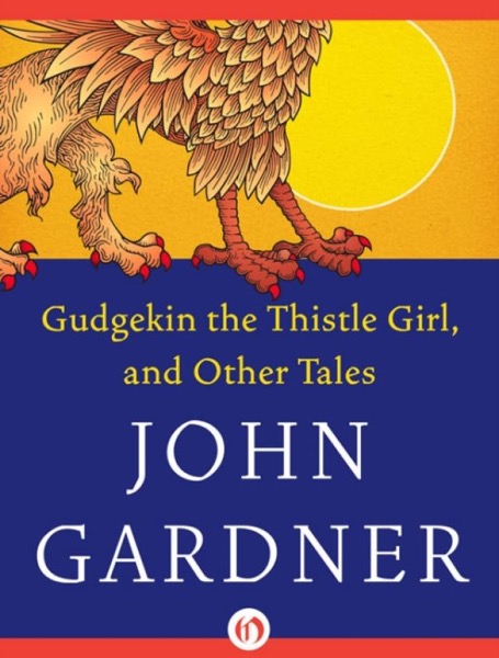 Gudgekin, the Thistle Girl, and Other Tales by John Gardner
