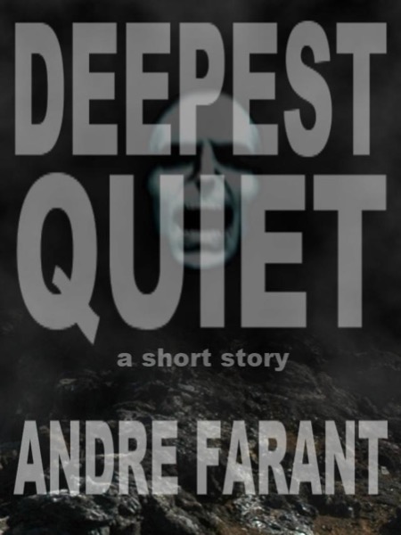 Deepest Quiet: A Short Story by Andre Farant