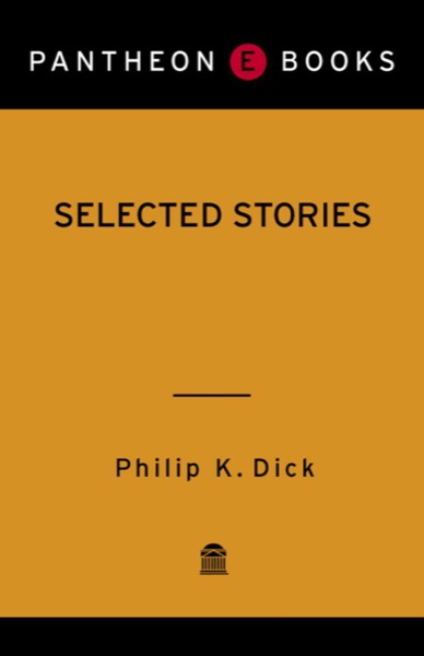 Selected Stories of Philip K. Dick by Philip K. Dick