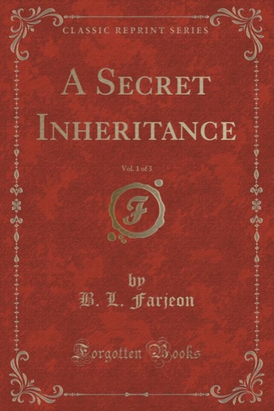 A Secret Inheritance  (Volume 1 of 3) by B. L. Farjeon